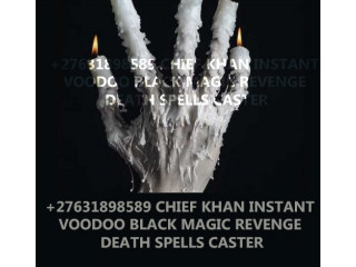 +27631898589 CHIEF KHAN INSTANT DEATH SPELL CASTER / REVENGE SPELL } in USA